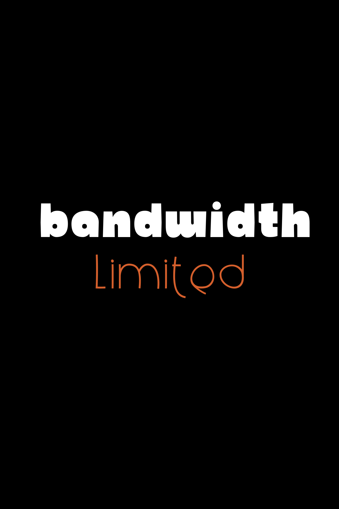 Bandwidth Limited