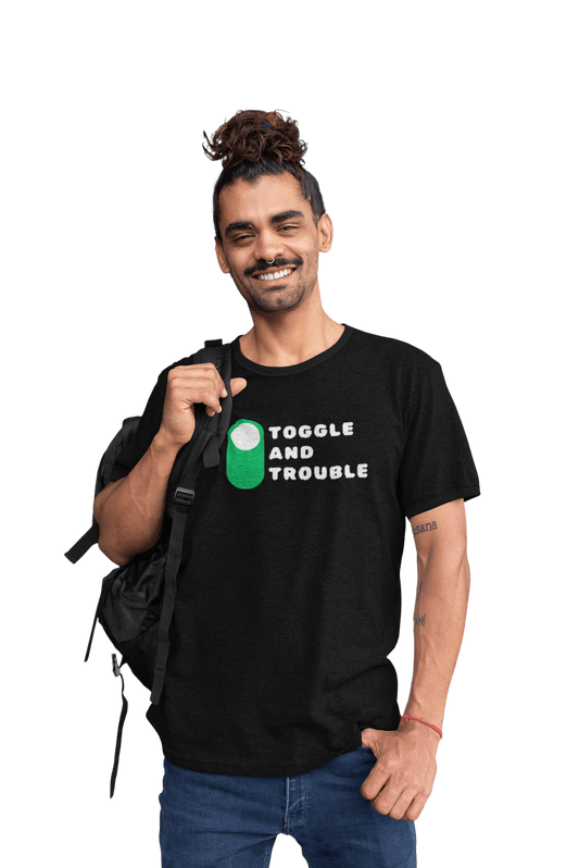 Toggle and Trouble