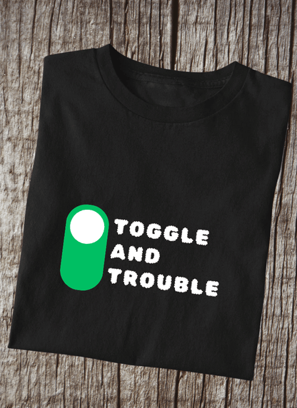 Toggle and Trouble